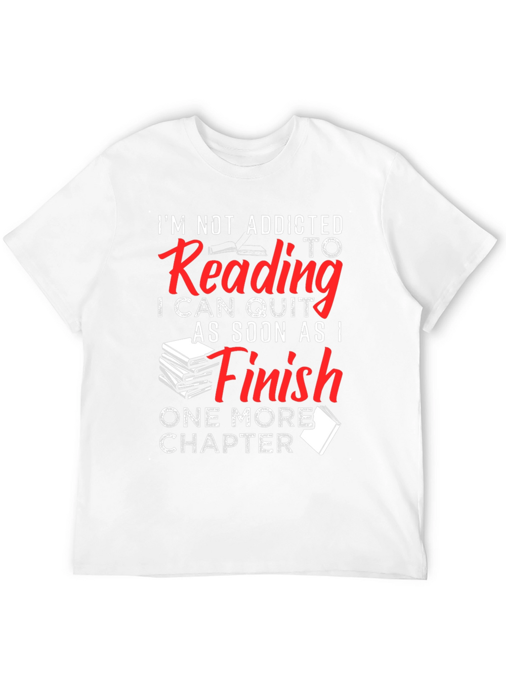 Funny Reading Addict T-Shirt: One More Chapter!