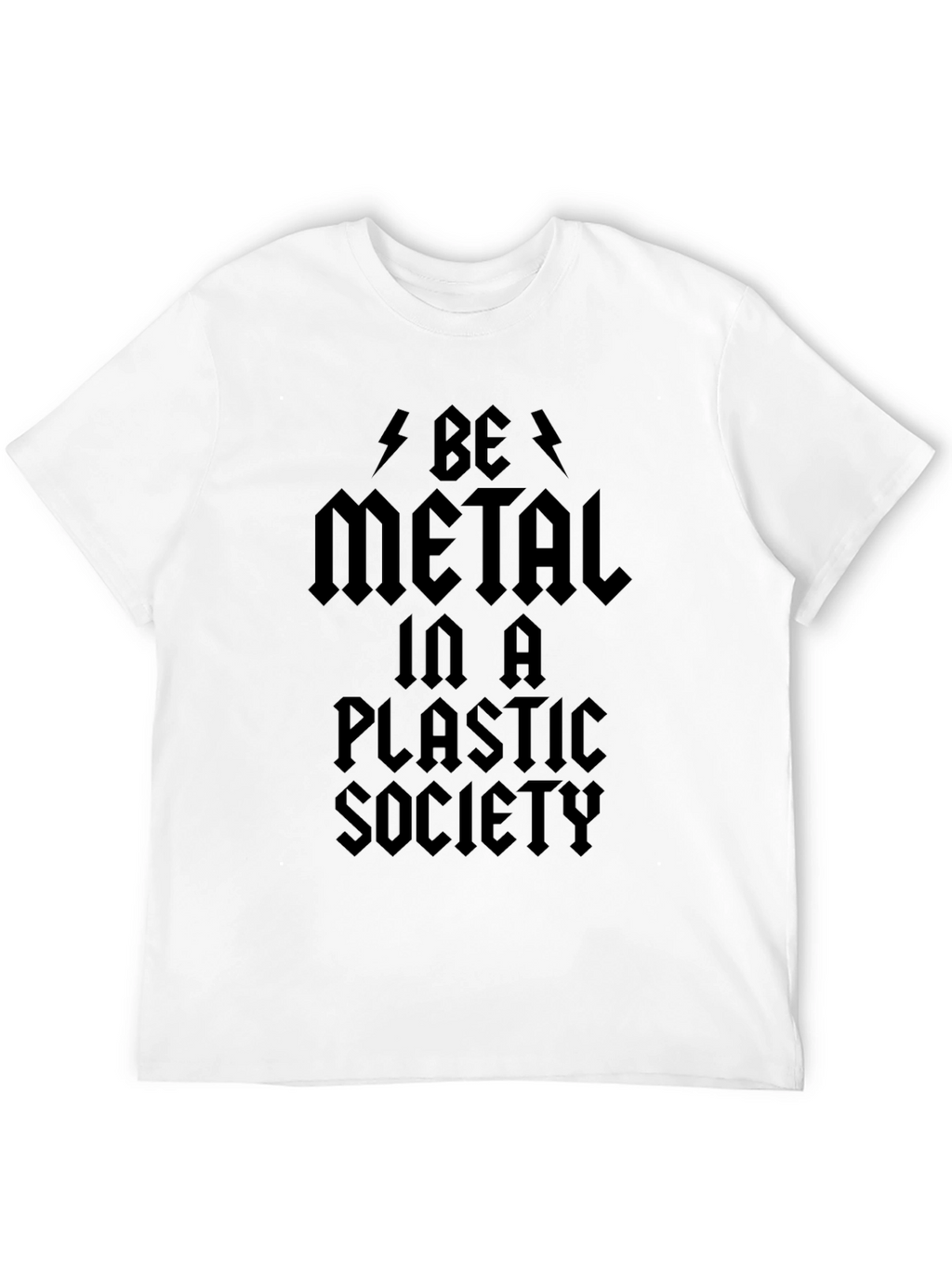 Be Metal in a Plastic Society Black Graphic T-Shirt