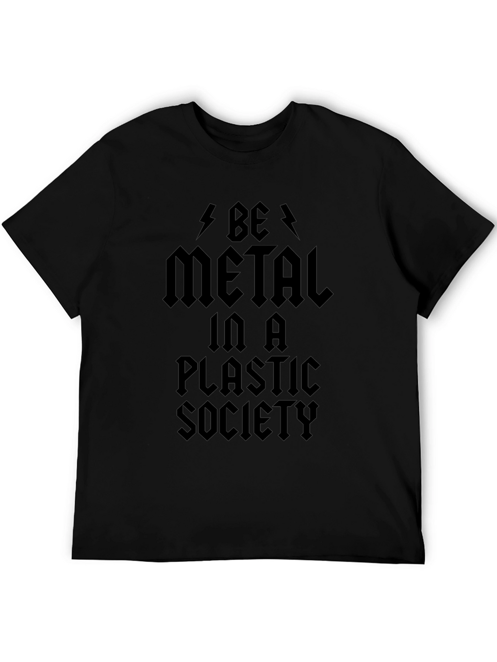 Be Metal in a Plastic Society Black Graphic T-Shirt