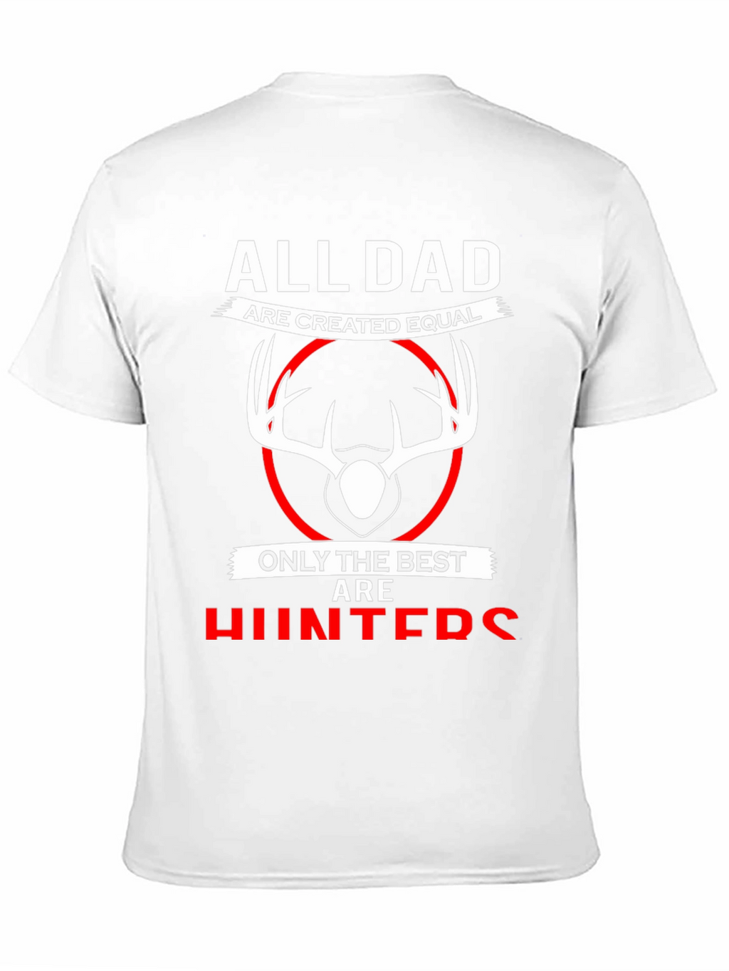 All Dads are Created Equal T-Shirt - Best Hunters