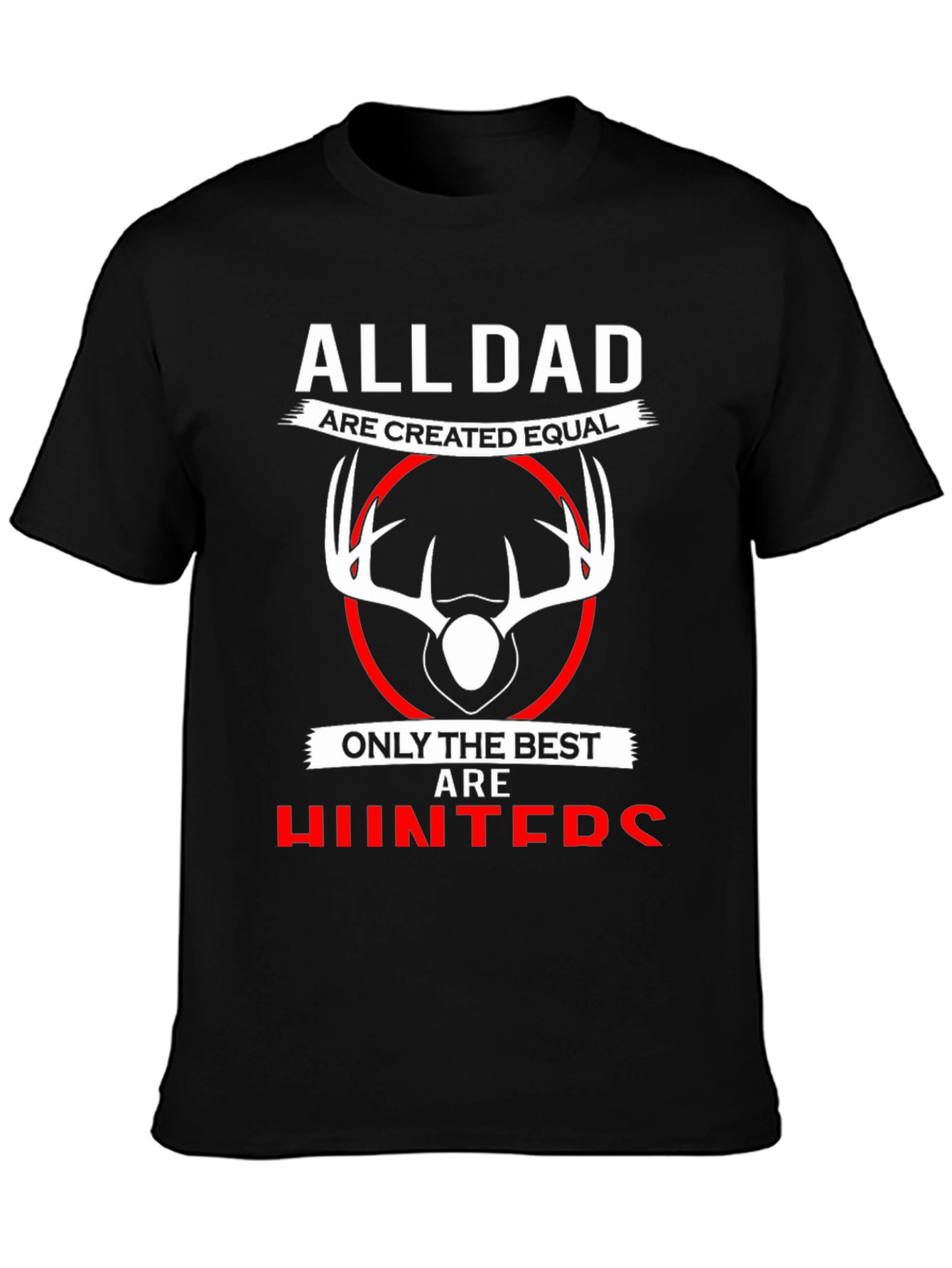 All Dads are Created Equal T-Shirt - Best Hunters