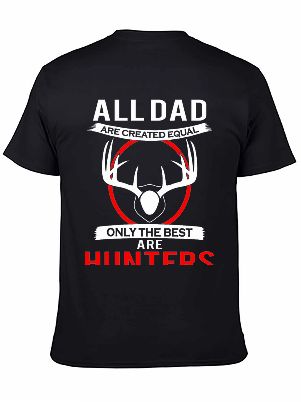 All Dads are Created Equal T-Shirt - Best Hunters
