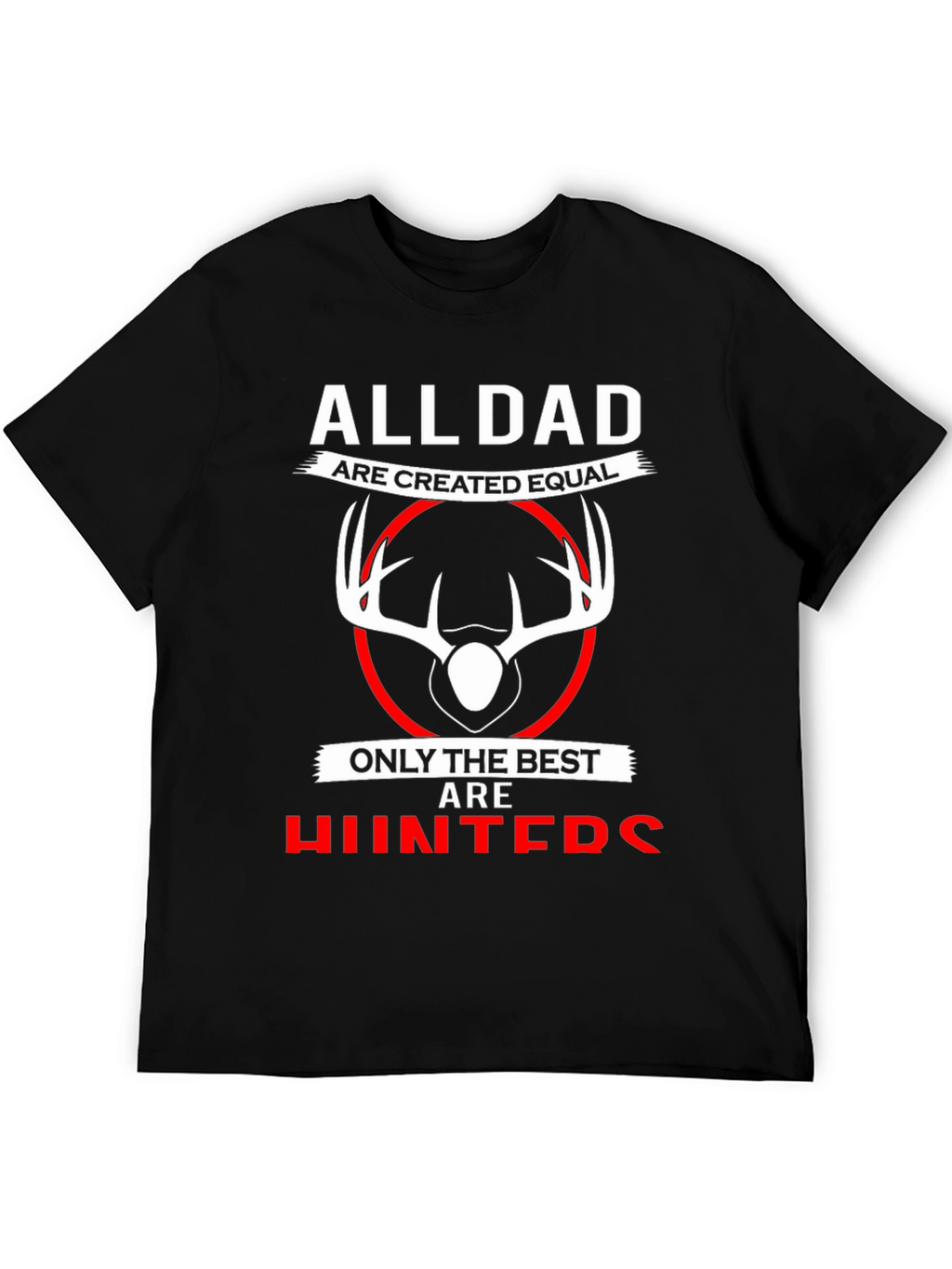 All Dads are Created Equal T-Shirt - Best Hunters