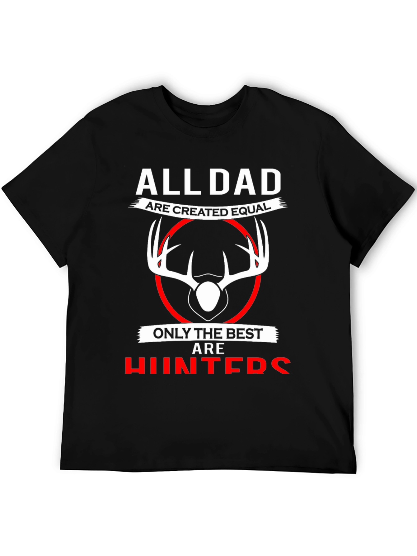 All Dads are Created Equal T-Shirt - Best Hunters