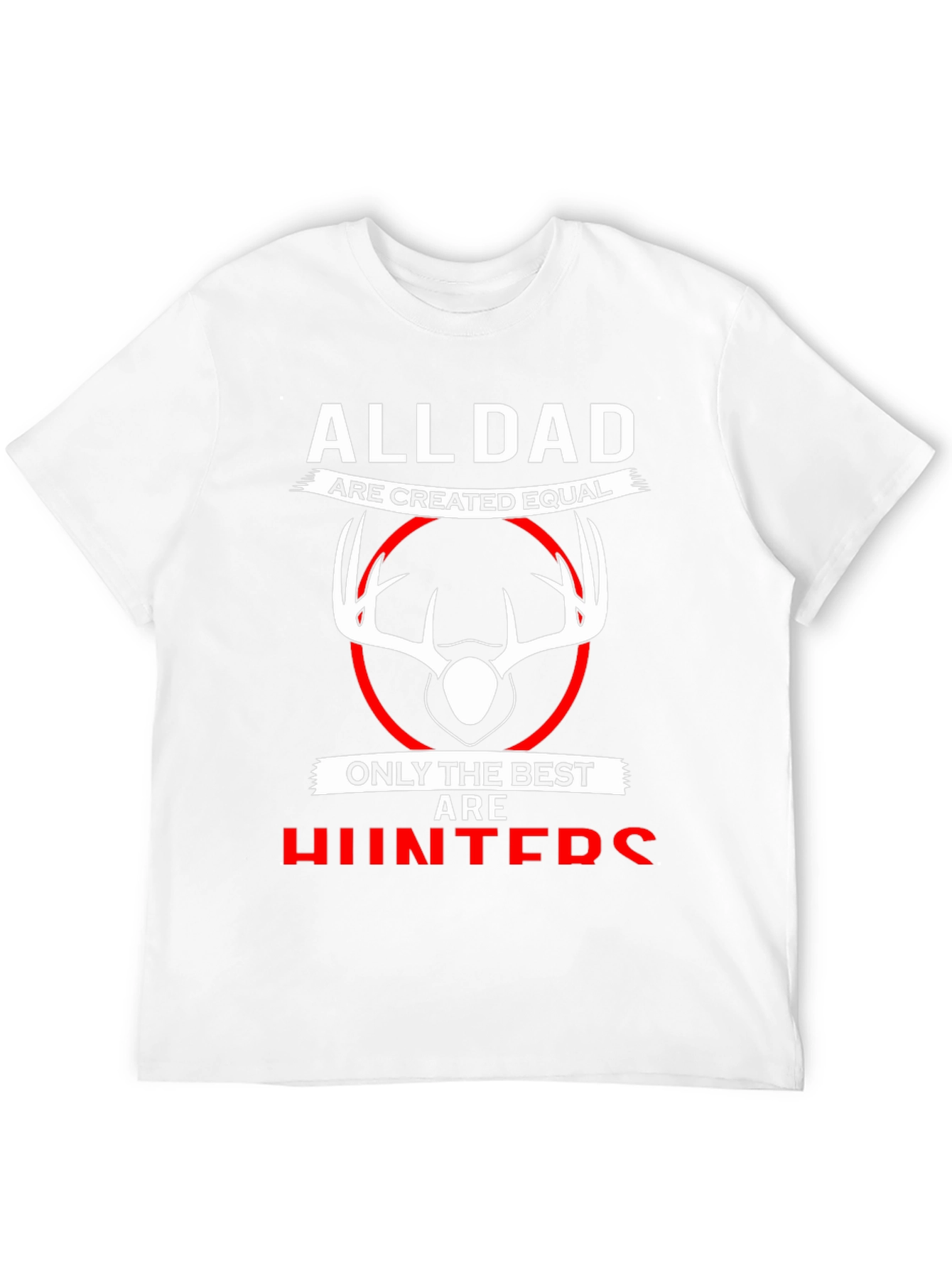 All Dads are Created Equal T-Shirt - Best Hunters