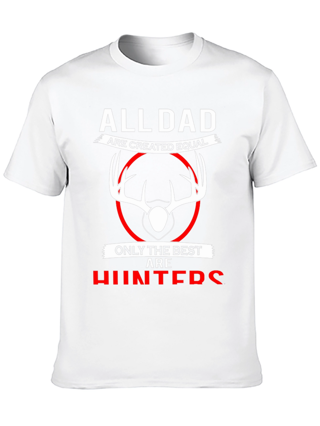 All Dads are Created Equal T-Shirt - Best Hunters