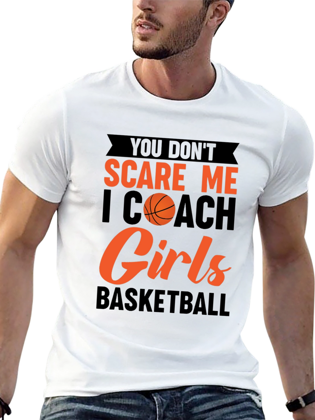 You Dont Scare Me I Coach Girls Basketball T-Shirt