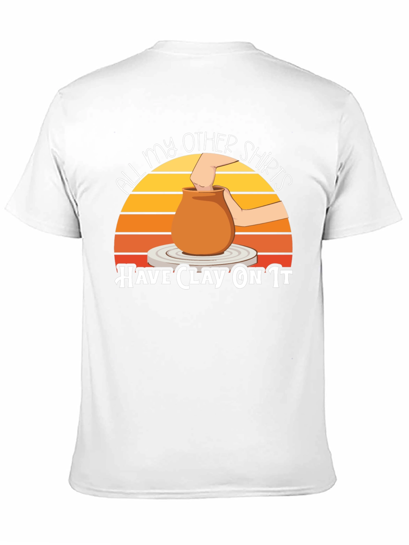 All My Other Shirts Have Clay On It Pottery T-Shirt