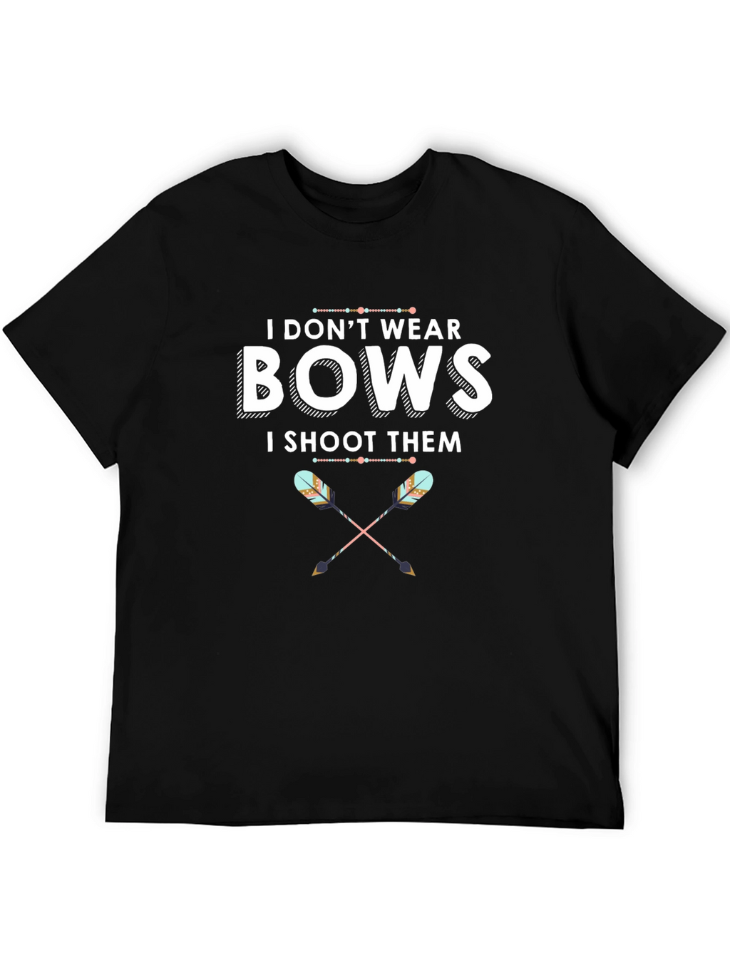 I Dont Wear Bows T-Shirt Archery Tee