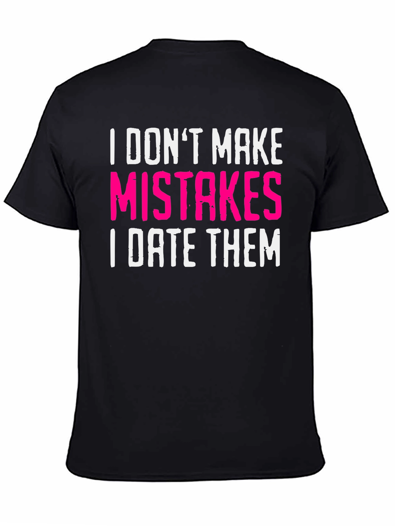 Funny Dating T-Shirt: I Dont Make Mistakes