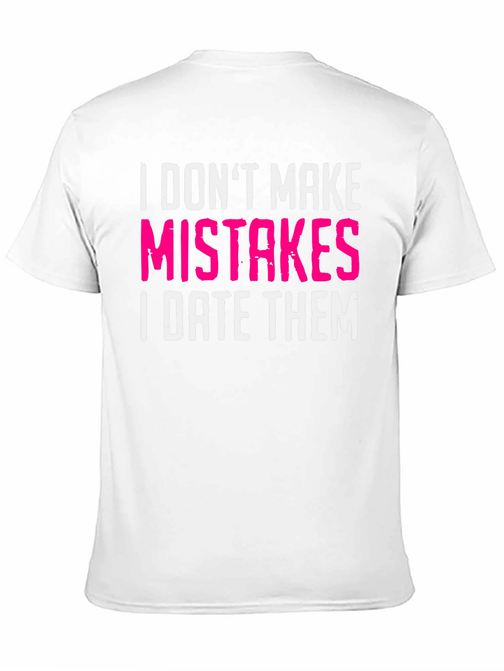 Funny Dating T-Shirt: I Dont Make Mistakes