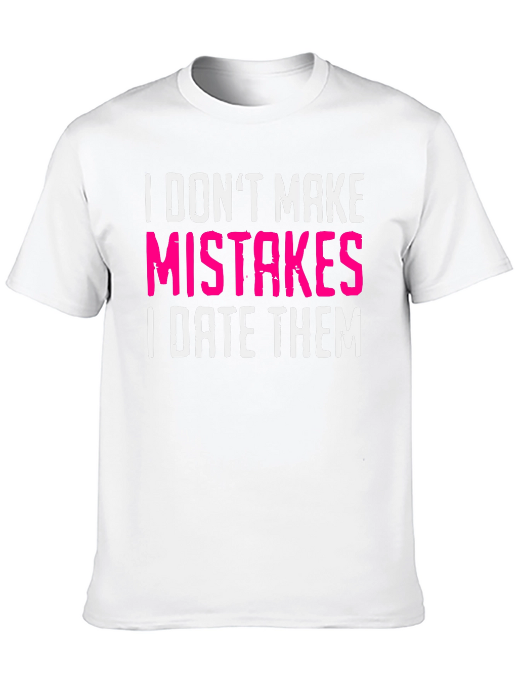 Funny Dating T-Shirt: I Dont Make Mistakes