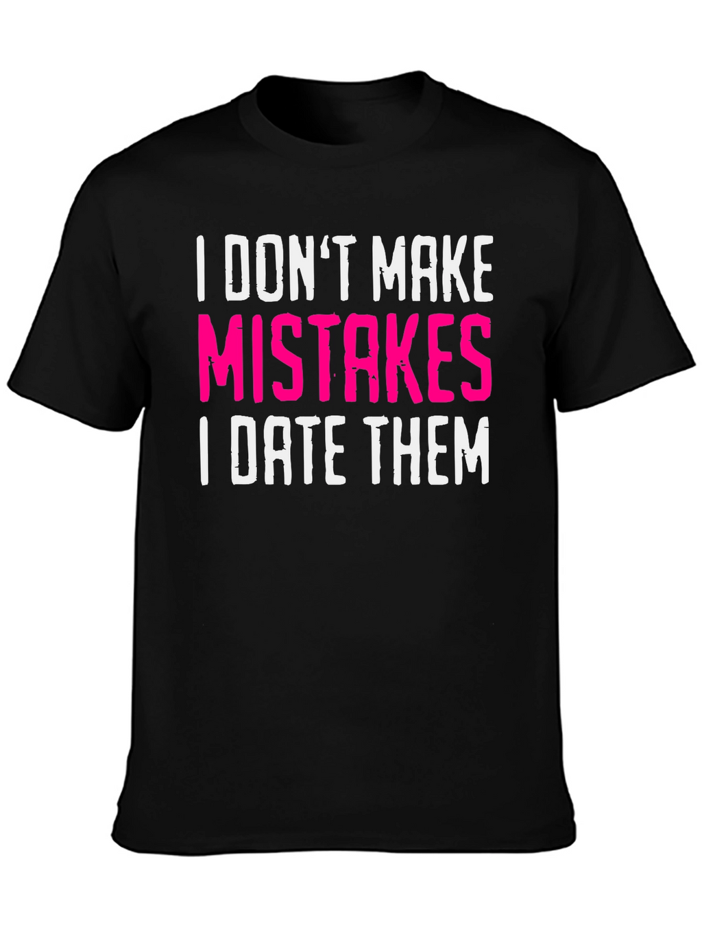 Funny Dating T-Shirt: I Dont Make Mistakes