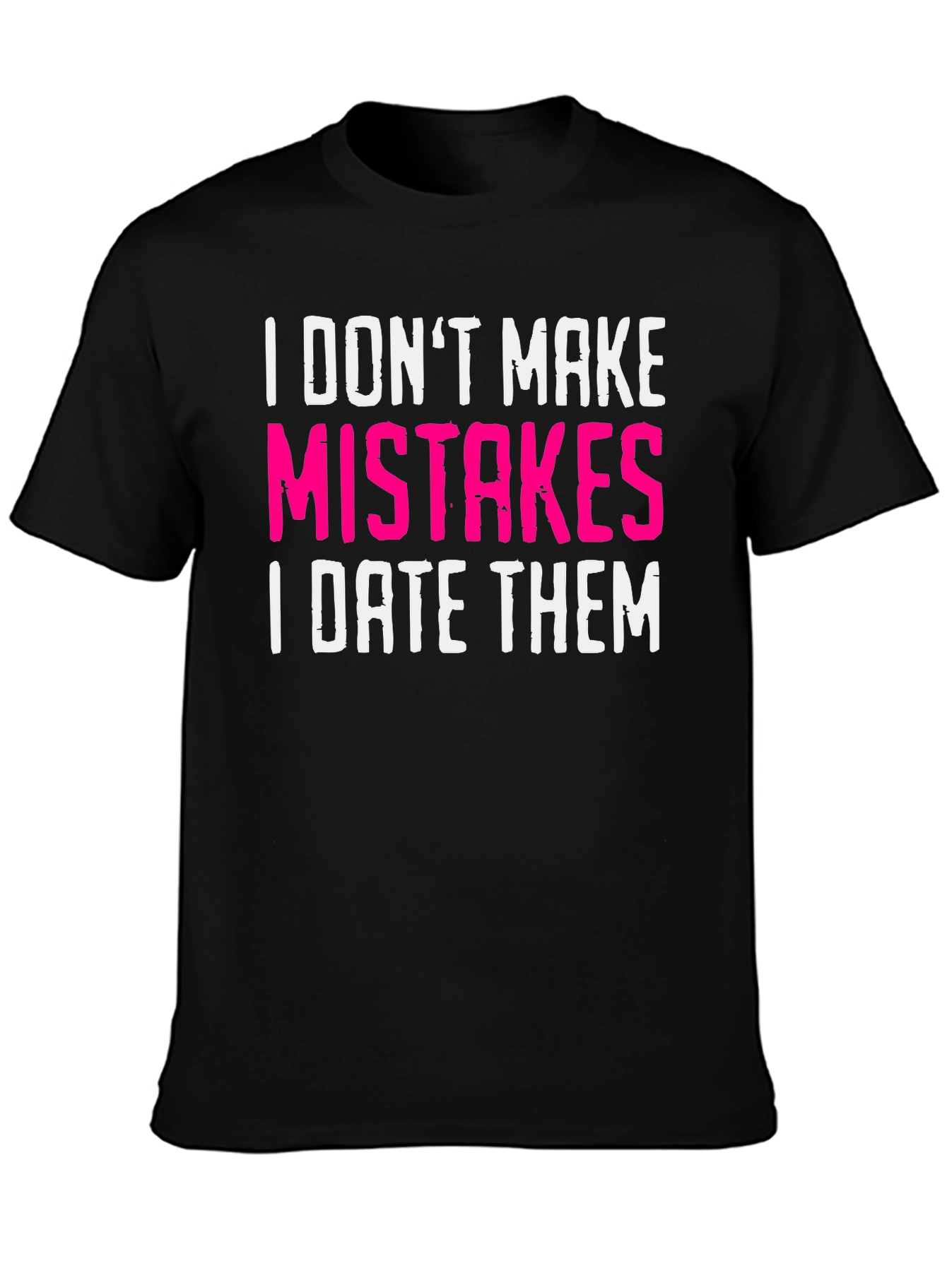 Funny Dating T-Shirt: I Dont Make Mistakes