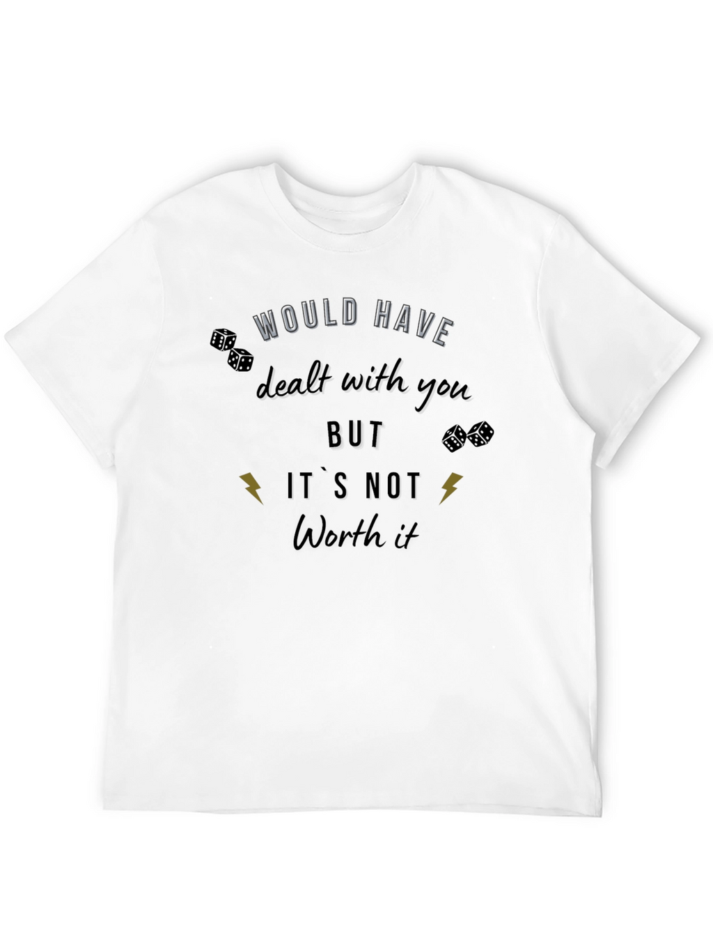 Would Have Dealt With You T-Shirt