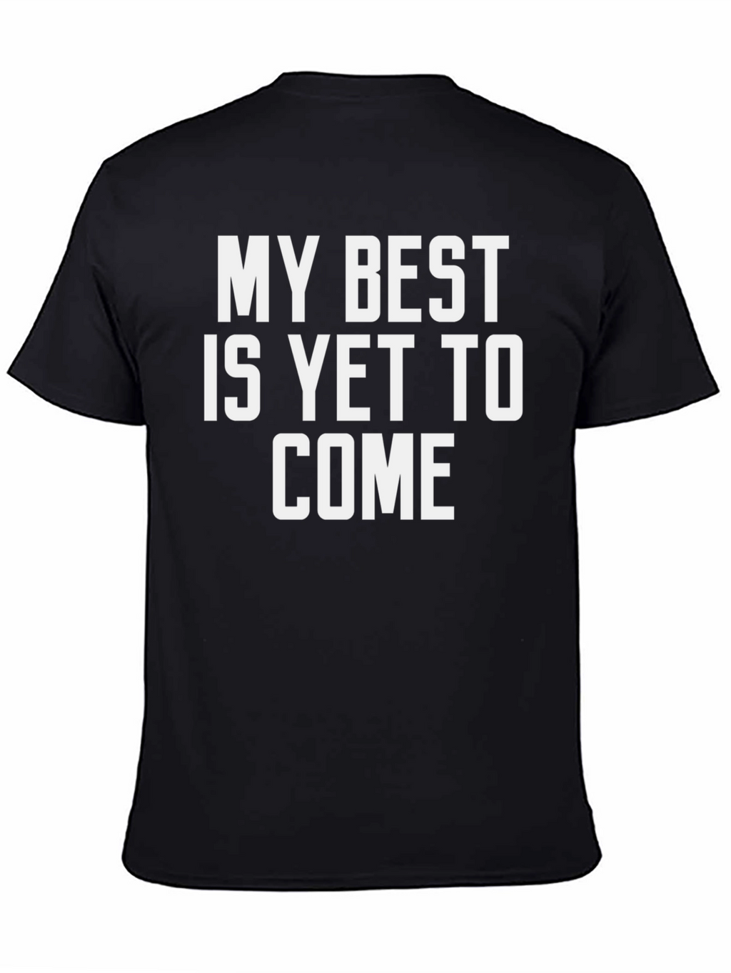 My Best Is Yet To Come T-Shirt