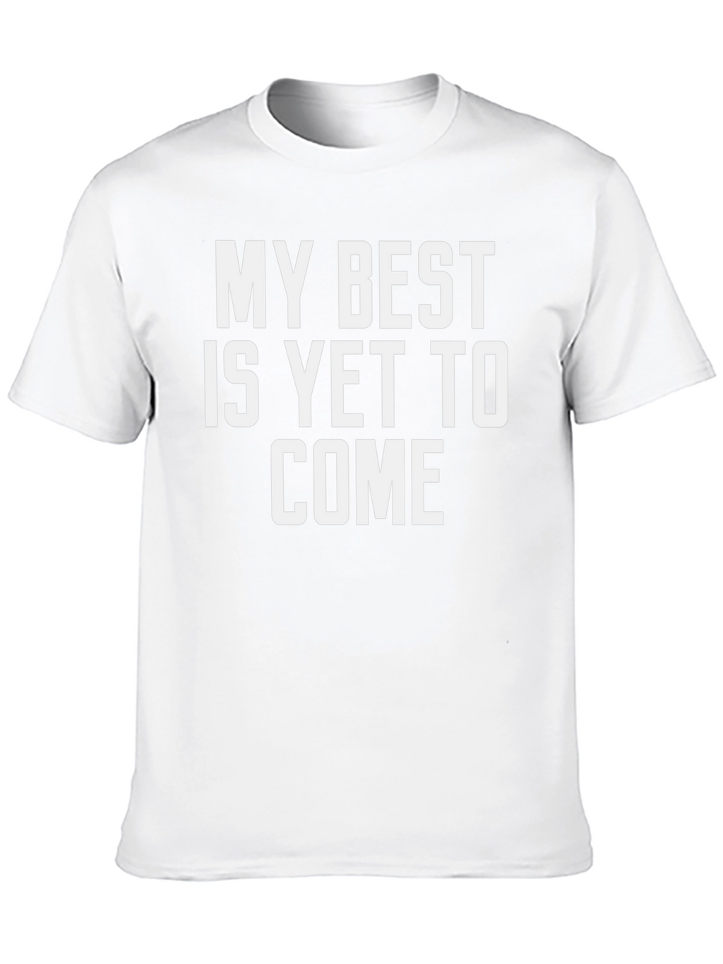 My Best Is Yet To Come T-Shirt