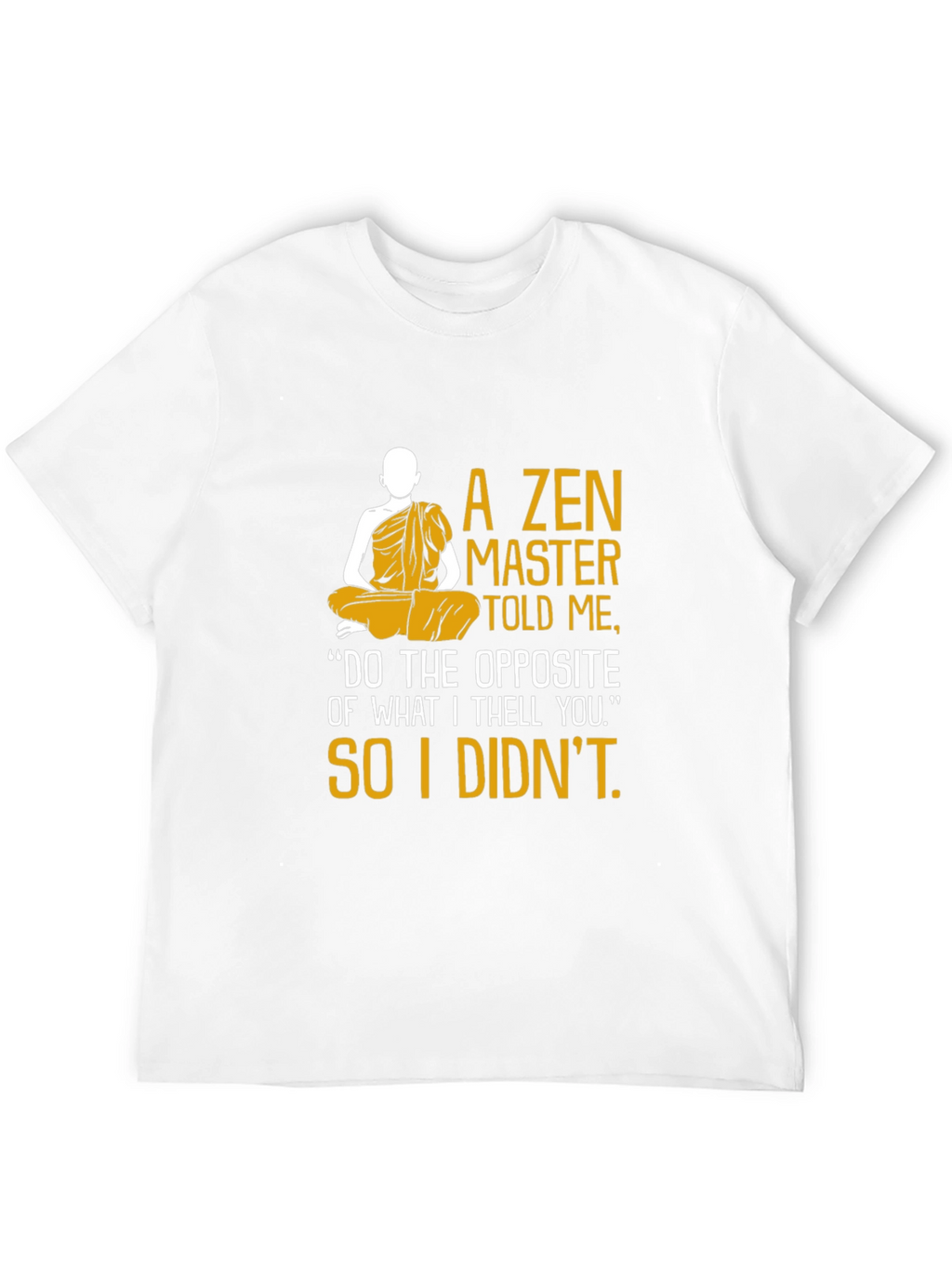 Zen Master Told Me Graphic Tee