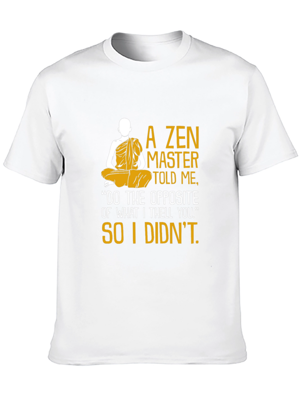 Zen Master Told Me Graphic Tee