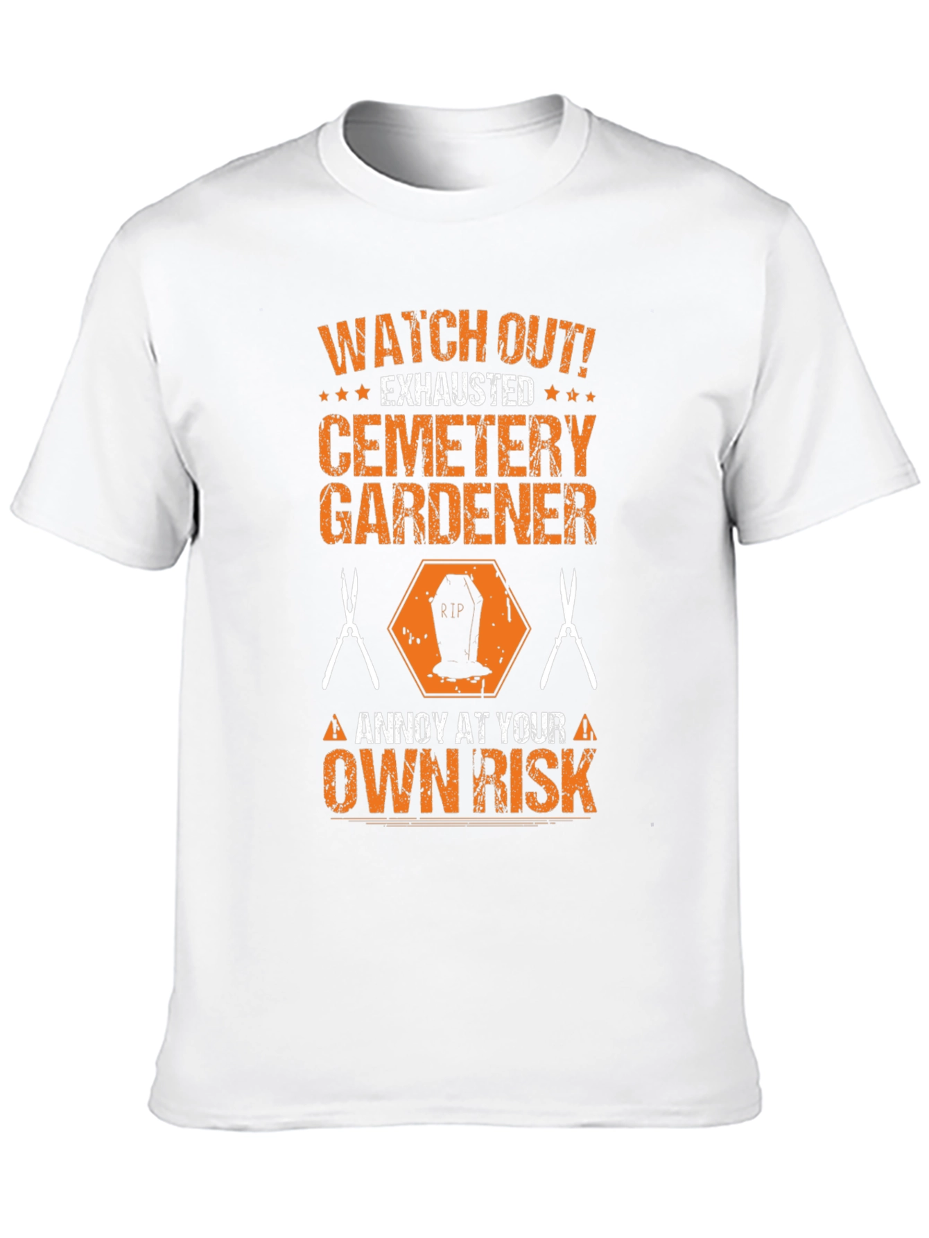 Cemetery Gardener T-Shirt - Annoy at Your Own Risk!