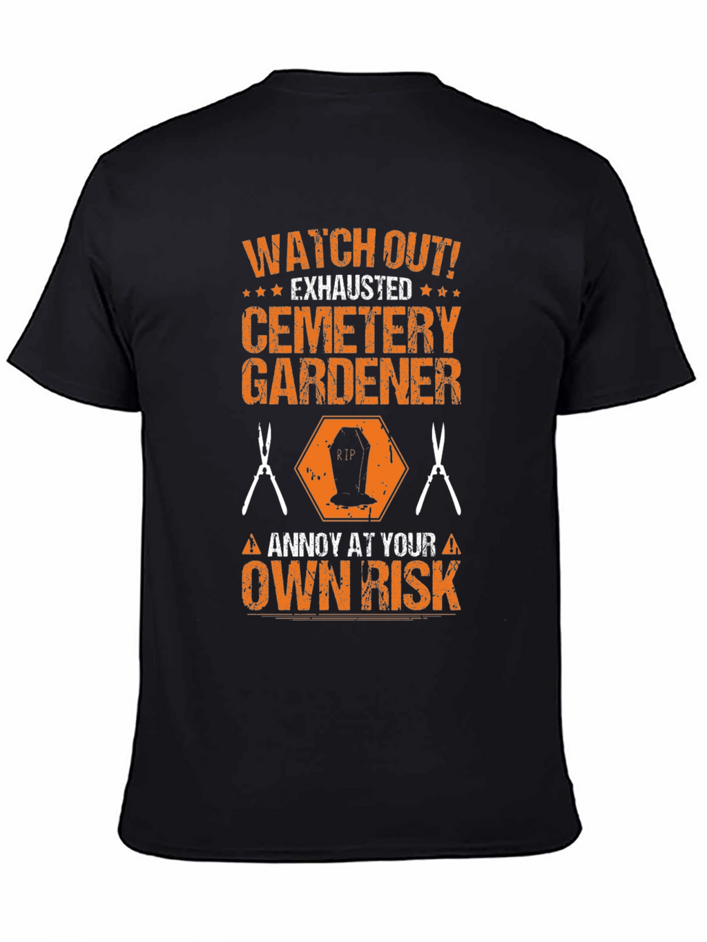 Cemetery Gardener T-Shirt - Annoy at Your Own Risk!