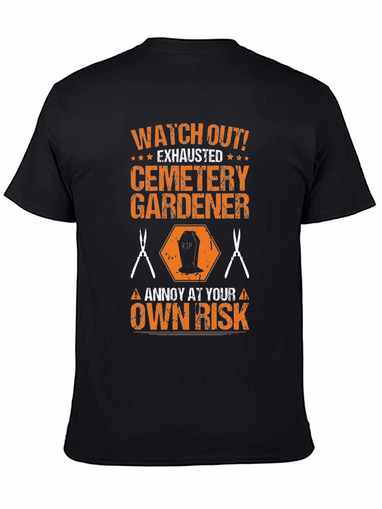 Cemetery Gardener T-Shirt - Annoy at Your Own Risk!