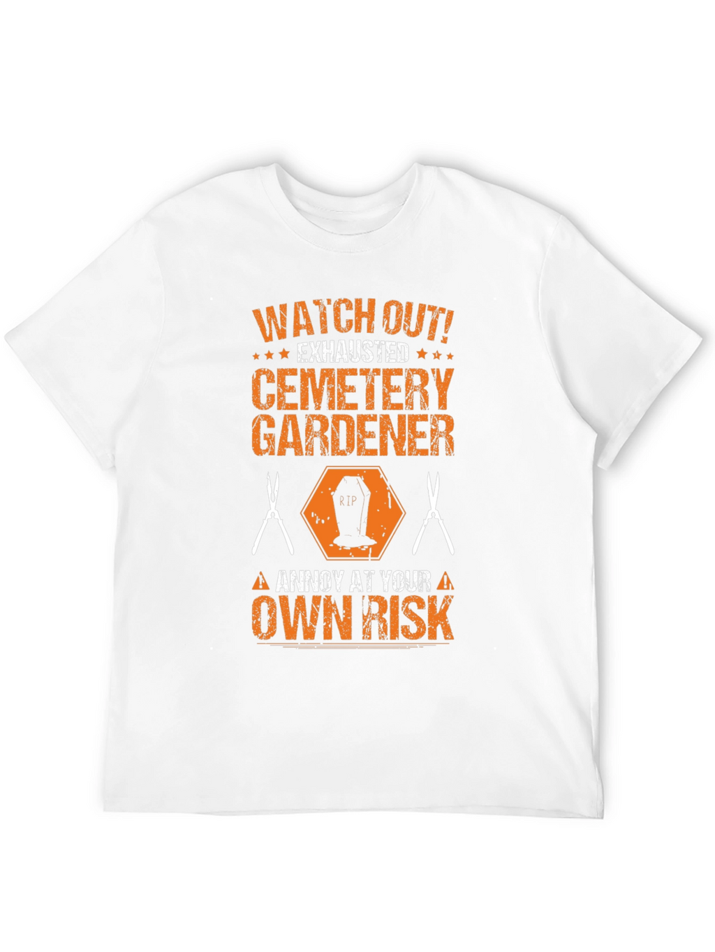 Cemetery Gardener T-Shirt - Annoy at Your Own Risk!