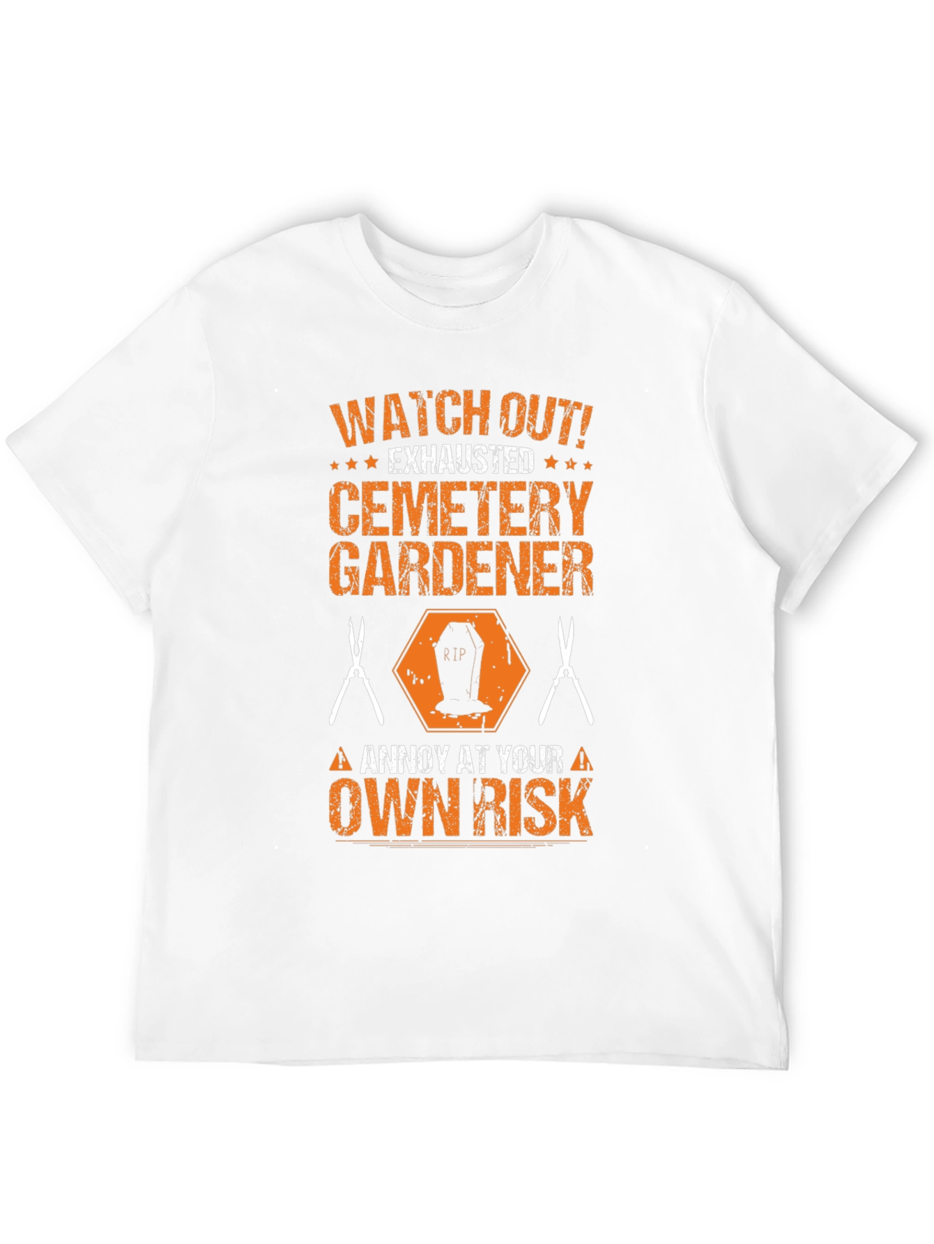 Cemetery Gardener T-Shirt - Annoy at Your Own Risk!