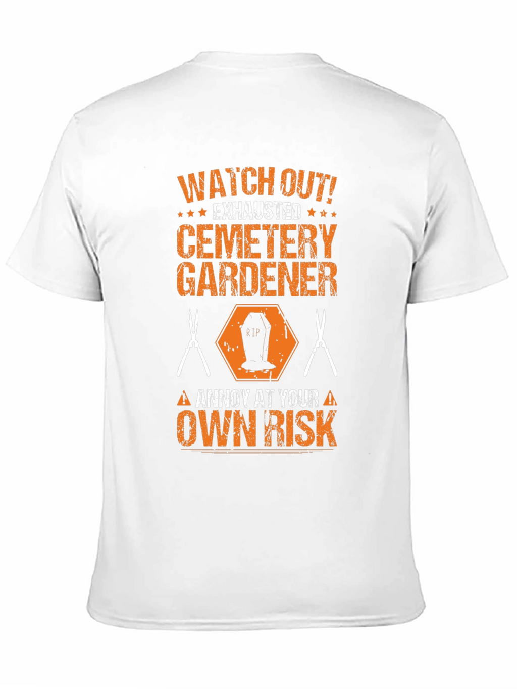 Cemetery Gardener T-Shirt - Annoy at Your Own Risk!