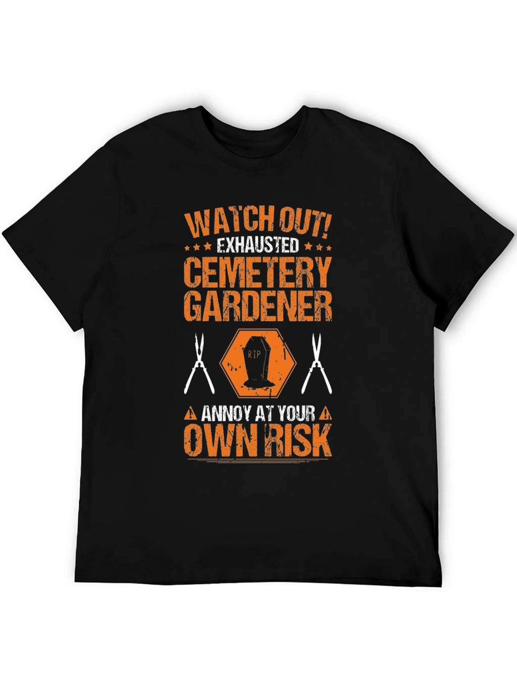 Cemetery Gardener T-Shirt - Annoy at Your Own Risk!