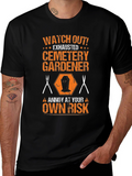 Cemetery Gardener T-Shirt - Annoy at Your Own Risk!
