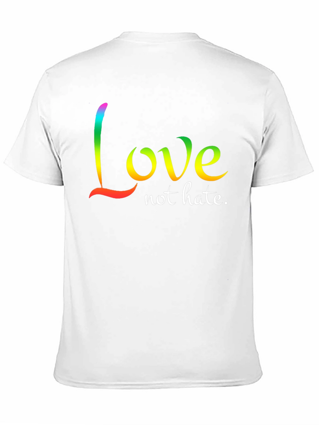 Love Not Hate T-Shirt - Rainbow Text Design