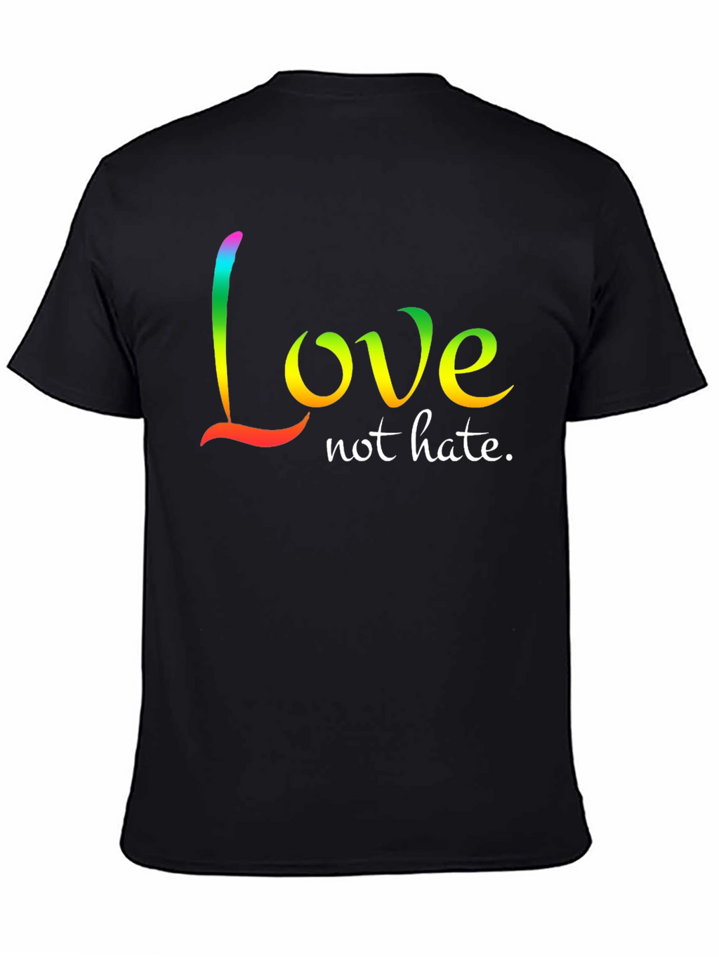 Love Not Hate T-Shirt - Rainbow Text Design