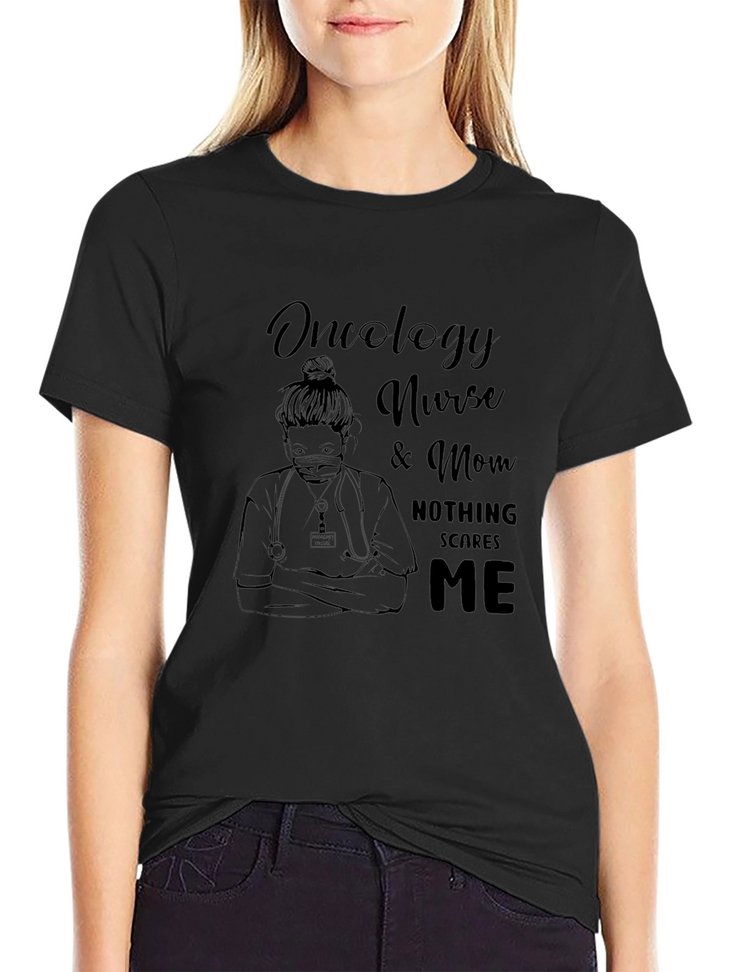 Oncology Nurse & Mom T-Shirt - Nothing Scares Me