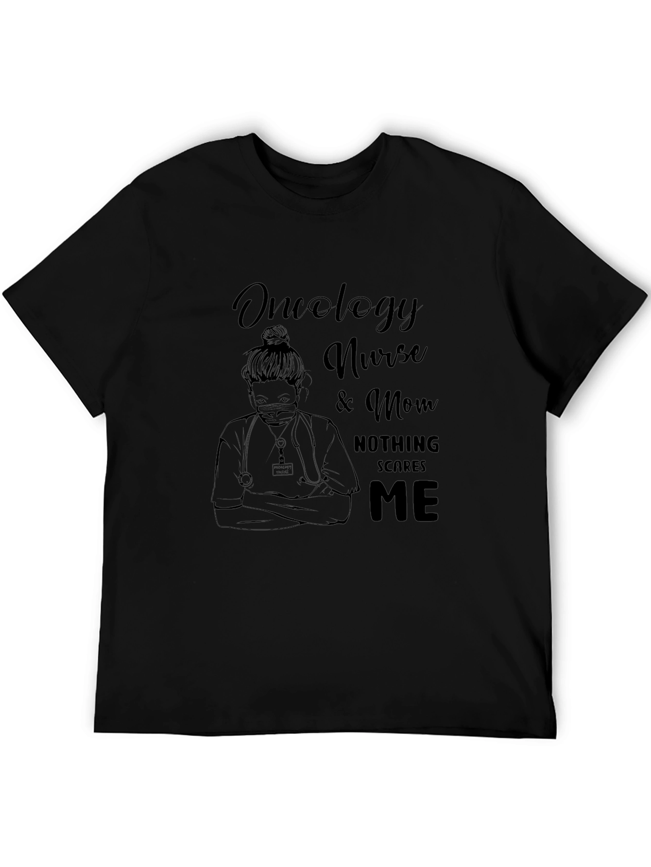 Oncology Nurse & Mom T-Shirt - Nothing Scares Me