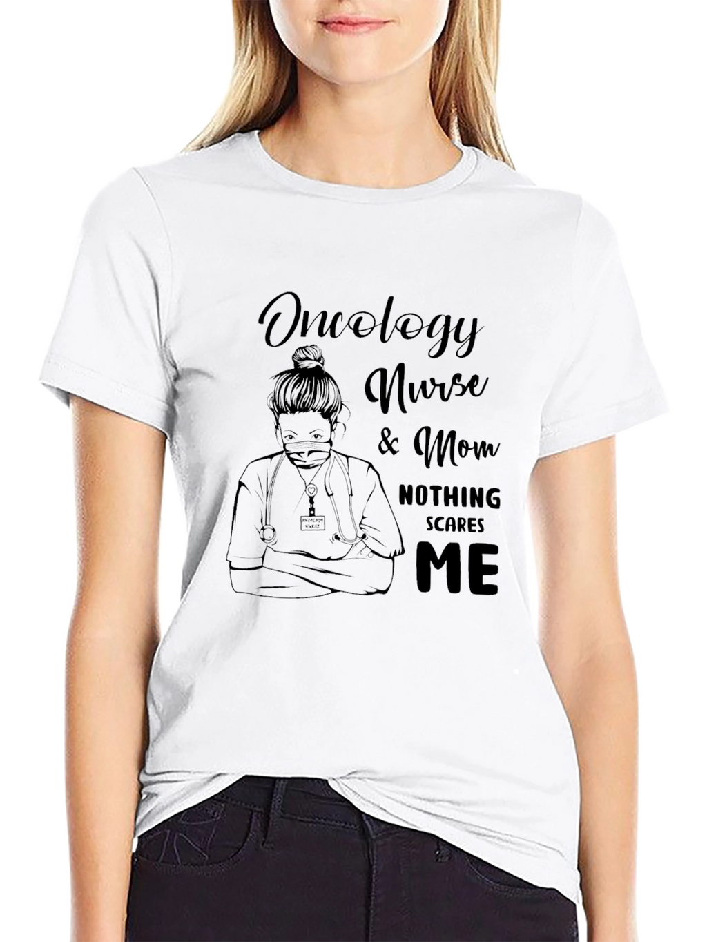 Oncology Nurse & Mom T-Shirt - Nothing Scares Me