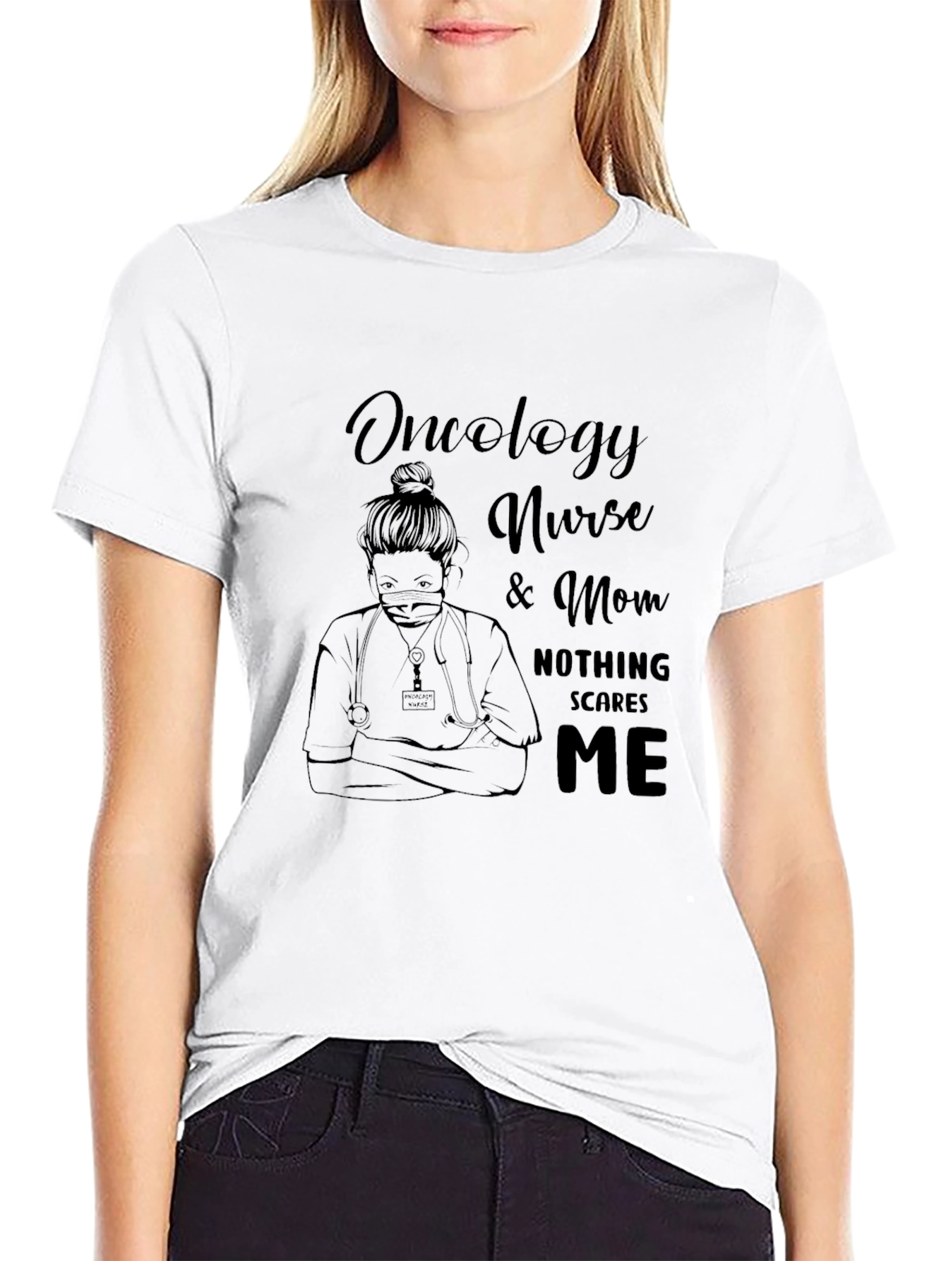 Oncology Nurse & Mom T-Shirt - Nothing Scares Me