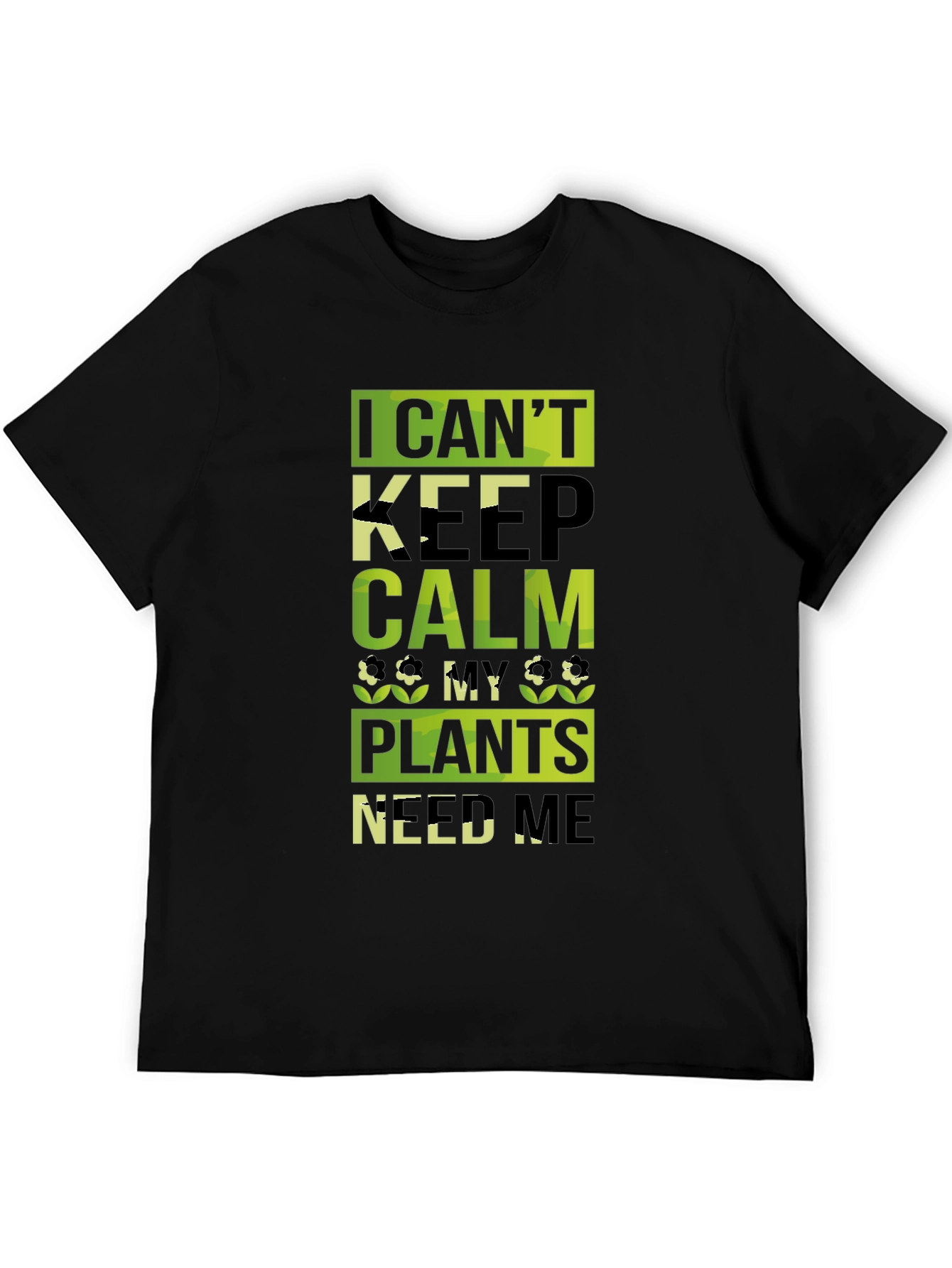 Funny Gardener T-Shirt - I Cant Keep Calm Plants Need Me