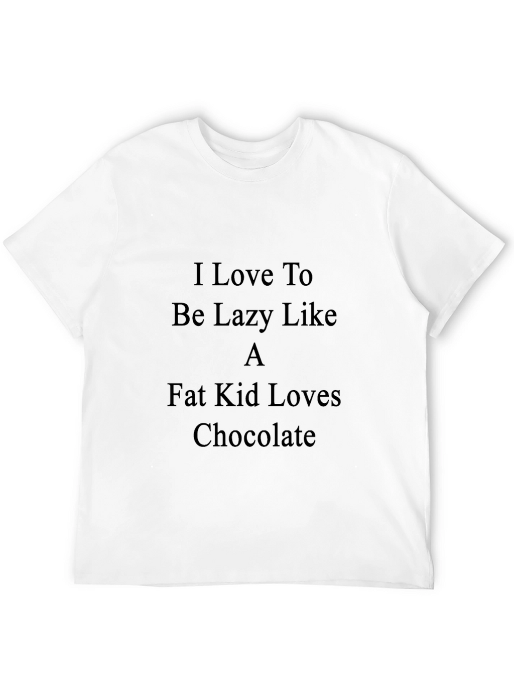 Lazy Like a Fat Kid T-Shirt