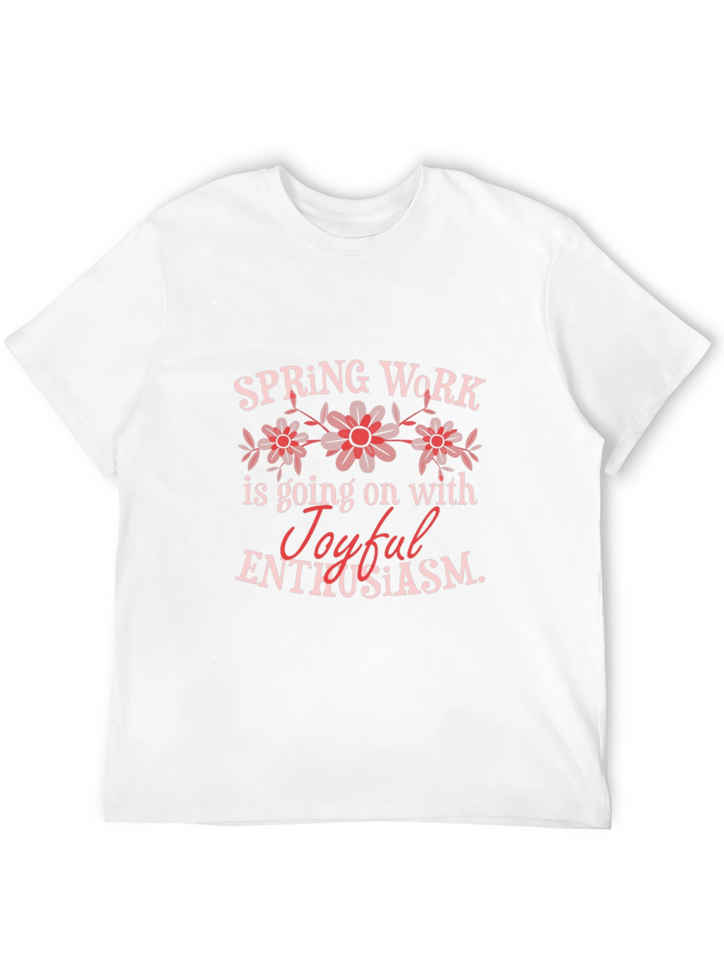 Spring Work Joyful Enthusiasm Graphic T-Shirt