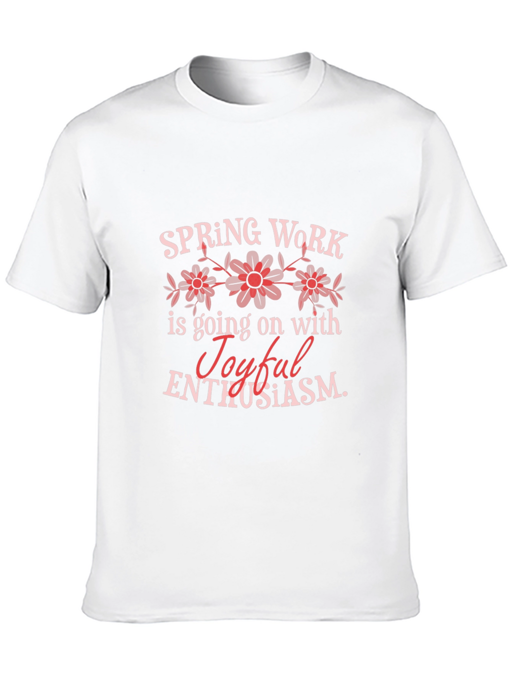 Spring Work Joyful Enthusiasm Graphic T-Shirt