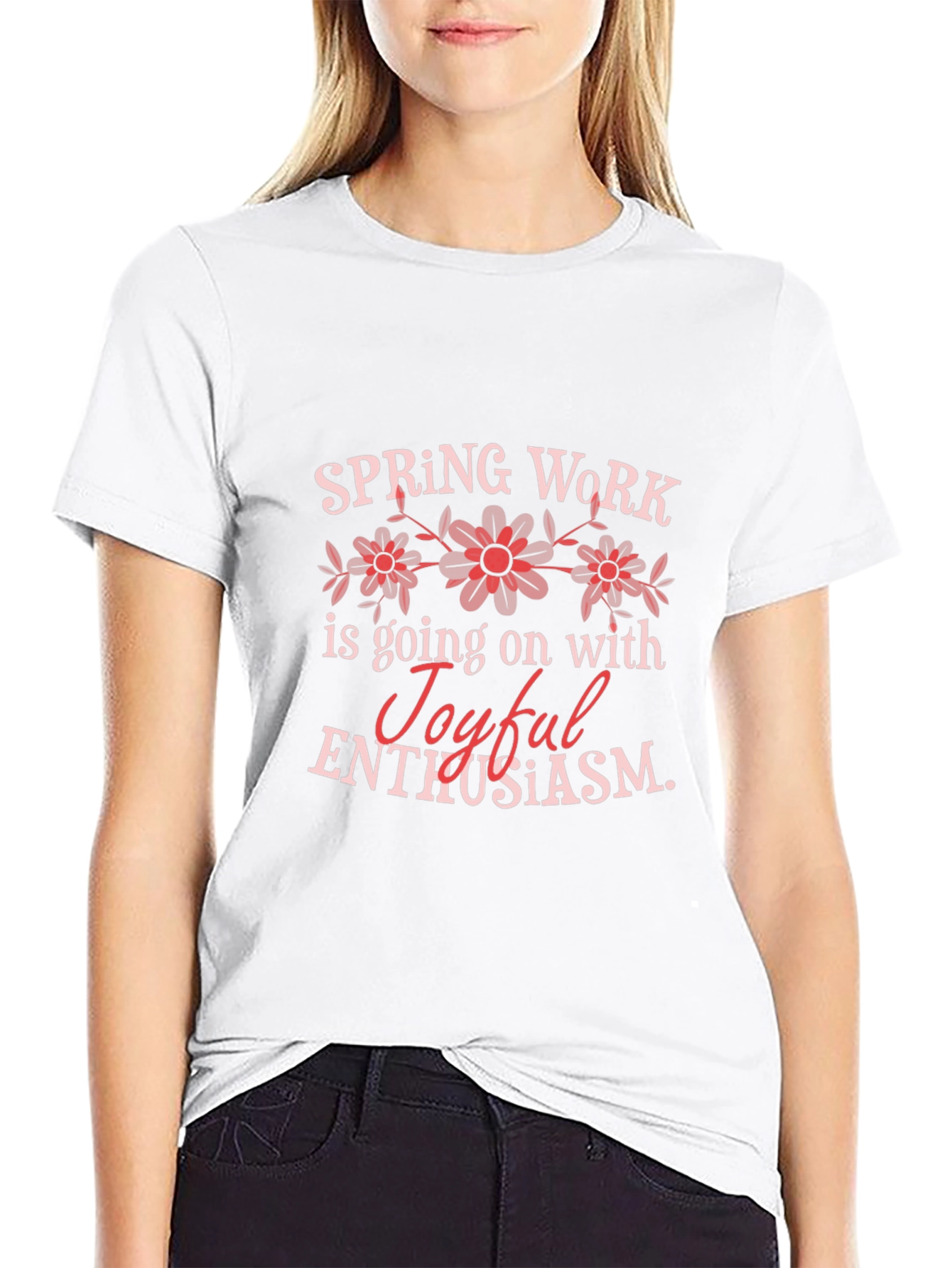 Spring Work Joyful Enthusiasm Graphic T-Shirt