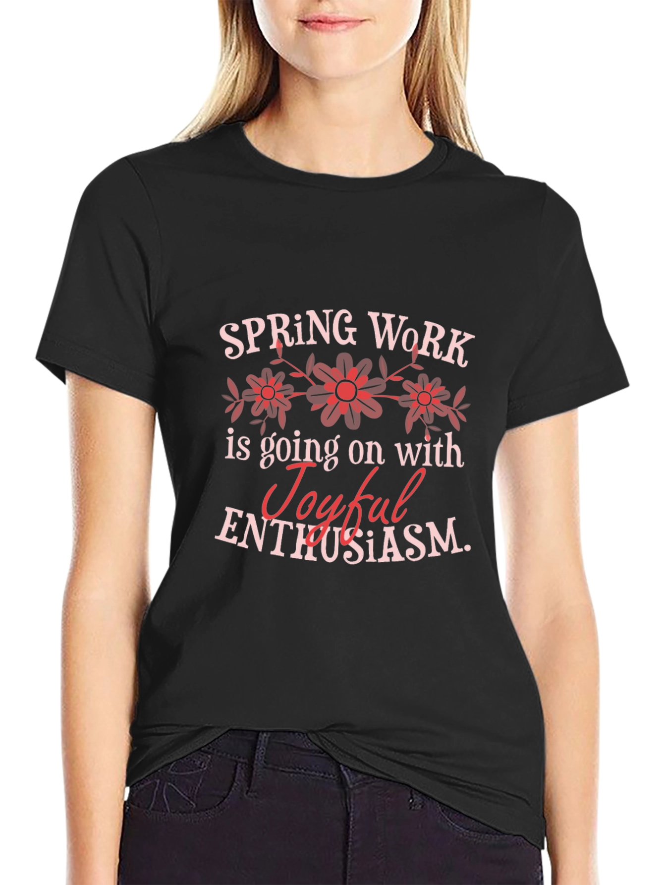 Spring Work Joyful Enthusiasm Graphic T-Shirt