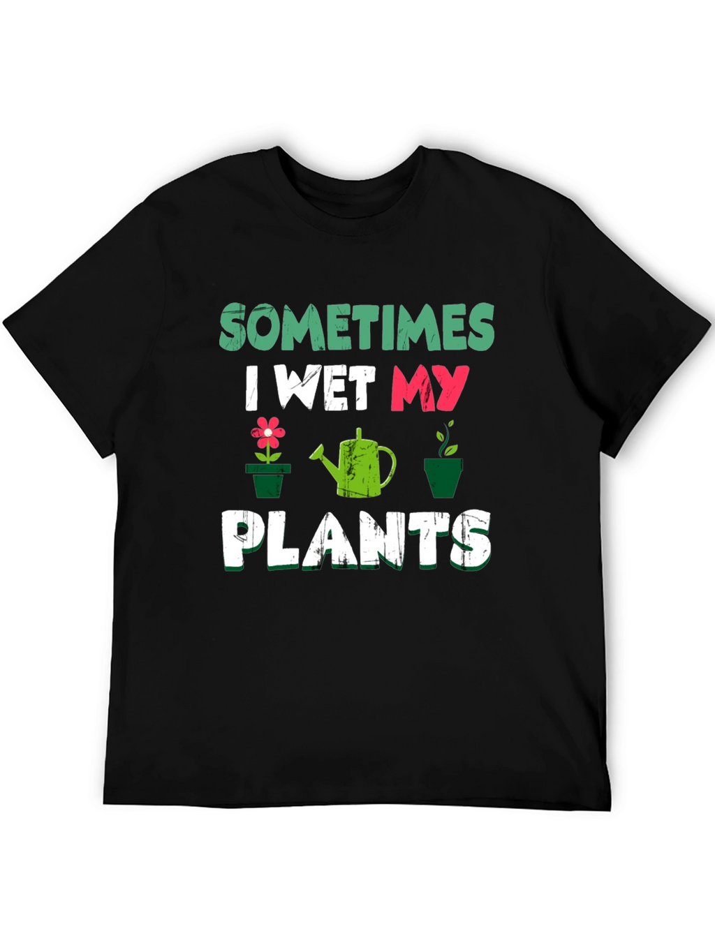 Sometimes I Wet My Plants Funny Gardener T-Shirt
