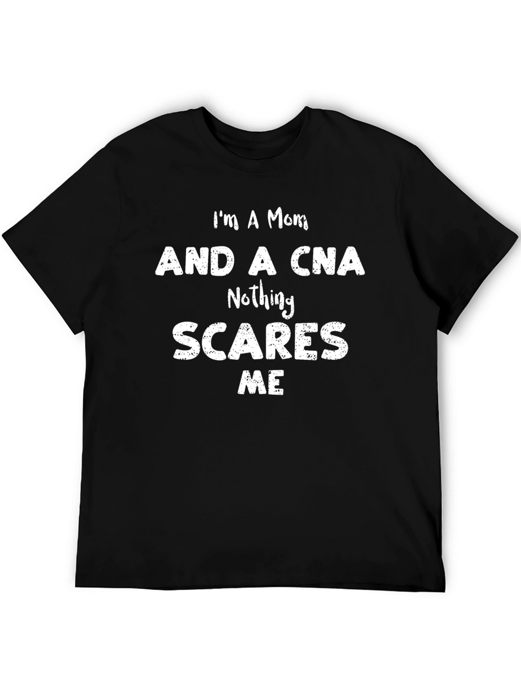Mom CNA T-Shirt - Nothing Scares Me Tee