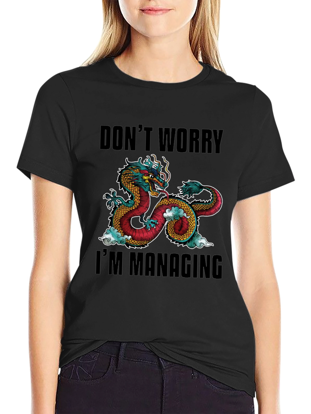 Dont Worry Im Managing Dragon Graphic T-Shirt