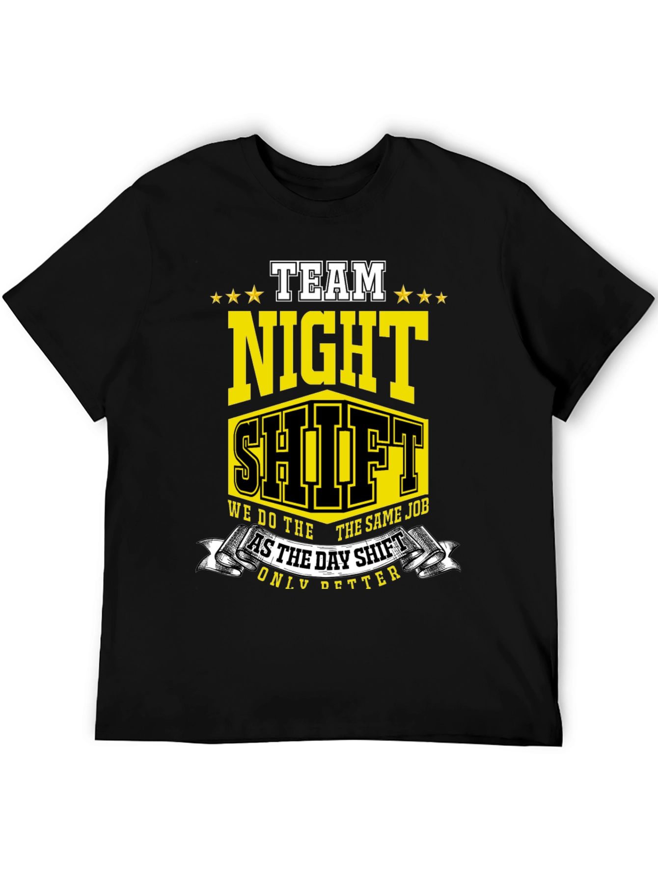 Team Night Shift T-Shirt: We Do The Same Job Only Better!
