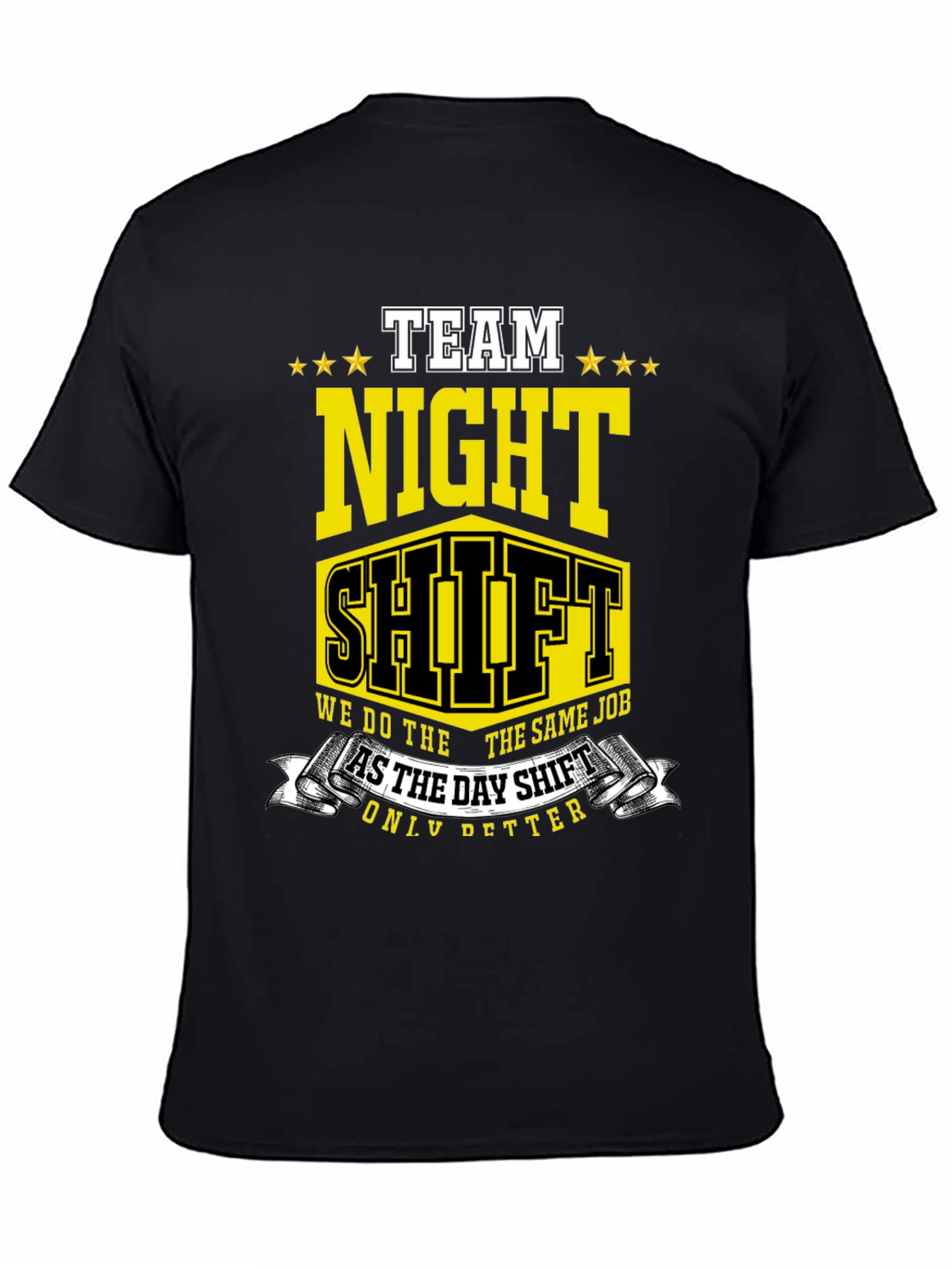 Team Night Shift T-Shirt: We Do The Same Job Only Better!