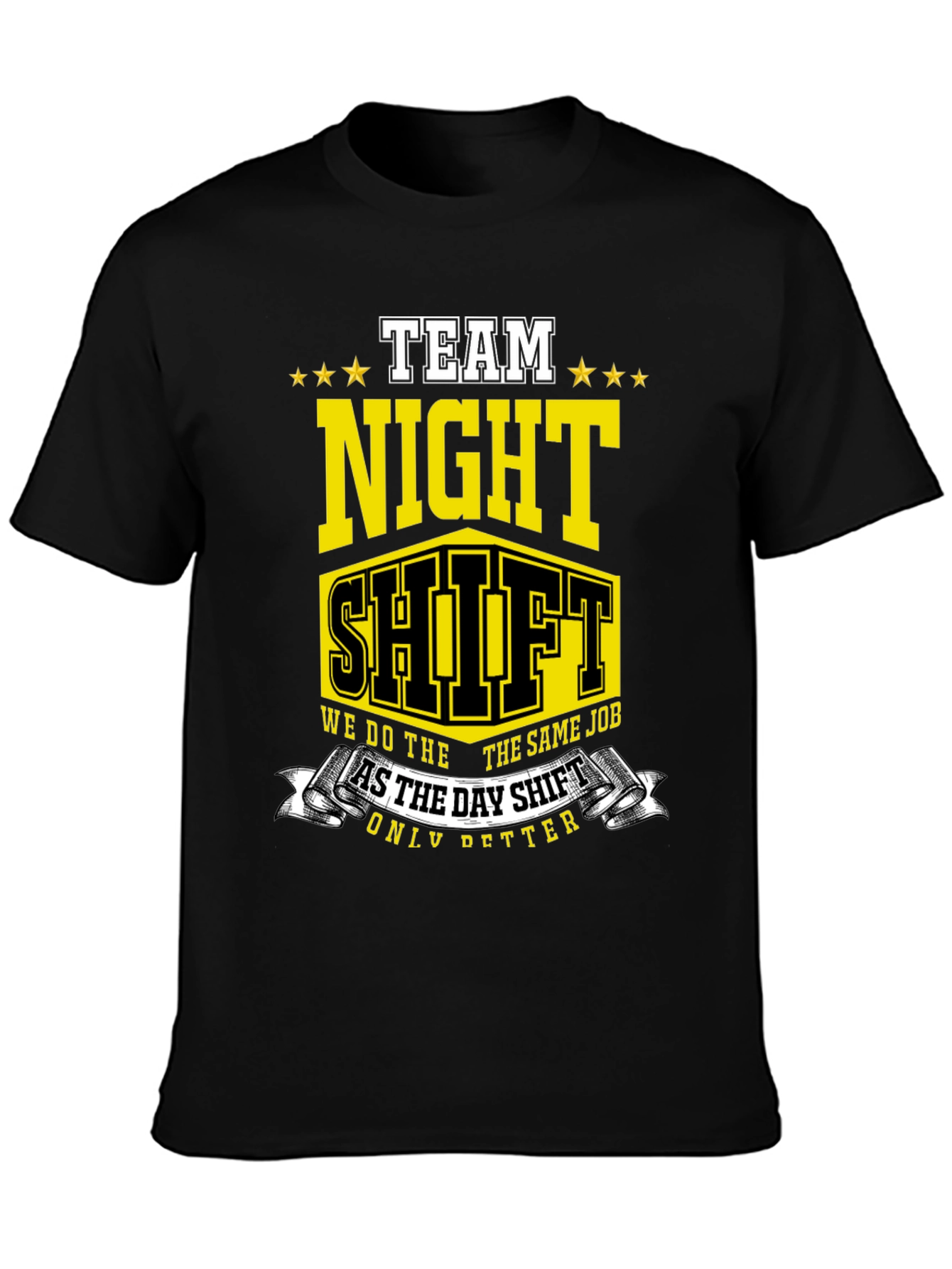Team Night Shift T-Shirt: We Do The Same Job Only Better!