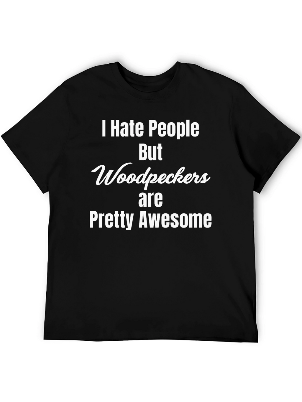 I Hate People But Woodpeckers are Awesome T-Shirt